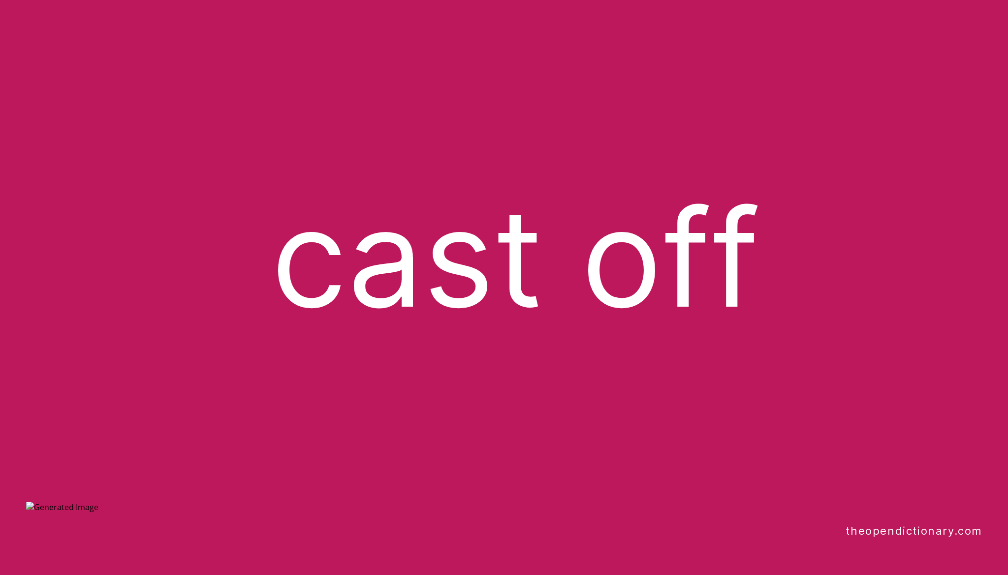 CAST OFF Phrasal Verb CAST OFF Definition, Meaning and Example